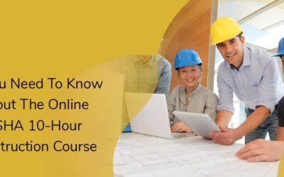 ALL YOU NEED TO KNOW ABOUT THE ONLINE OSHA 10-HOUR CONSTRUCTION COURSE