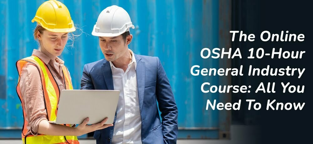 THE ONLINE OSHA 10-HOUR GENERAL INDUSTRY COURSE